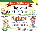 Janice VanCleave's Play and Find Out about Nature: Easy Experiments for Young Children