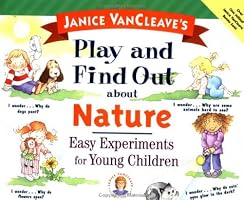 Janice VanCleave's Play and Find Out about Nature: Easy Experiments for Young Children