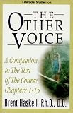 The Other Voice: A Companion to the Text of "the Course" Chapters 1-15 (Miracles Studies Book)