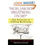 "Mom, Jason's Breathing on Me!": The Solution to Sibling Bickering