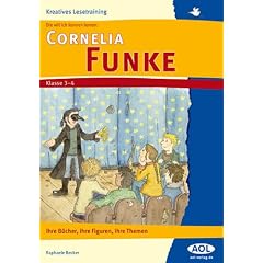 Die will ich kennenlernen: Cornelia Funke: Ihre B�cher, ihre Figuren, ihre Themen. 3. und 4. Schuljahr. Kreatives Lesetraining