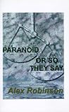 Paranoid, or So They Say