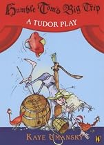 Humble Tom's Big Trip: A Tudor Play (History Plays)