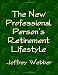 THE NEW PROFESSIONAL PERSON'S RETIREMENT LIFESTYLE