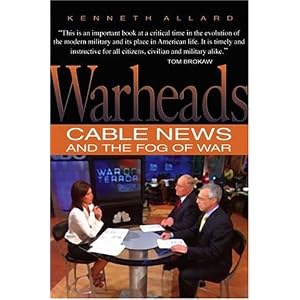 Warheads: Cable News And the Fog of War