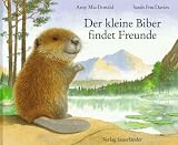 Der kleine Biber findet Freunde - Amy MacDonald, Sarah Fox-Davies, Amy McDonald, Sarah Fox- Davies
