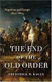 The End of the Old Order: Napoleon and Europe, 1801-1805 (Napoleon and Europe)
