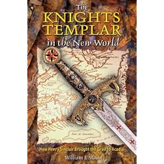 The Knights Templar in the New World: How Henry Sinclair Brought the Grail to Acadia