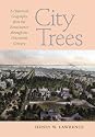 City Trees: A Historical Geography from the Renaissance Through the Nineteenth Century