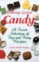 Making Great Candy: A Sweet Selection of Fun and Easy Recipes