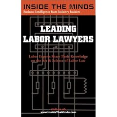 Leading Labor Lawyers: Labor Experts Share Their Knowledge on the Art & Science of Labor Law