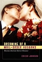 Dreaming of a Mail-Order Husband: Russian-American Internet Romance