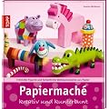 Papiermach�: kreativ und kunterbunt. Fr�hliche Figuren und farbenfrohe Wohnaccessoires aus Papier