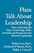 Plain Talk About Leadership: How to Develop the Values, Knowledge, Skills, Attitudes and Perspective for Effective Leadership