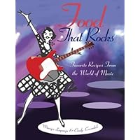 Food That Rocks: Favorite Recipes from the Hottest Kitchens in Music