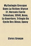 Mythologie Grecque Dans La Fiction: Ulysse 31, Hercule (Srie Tlvise, 1994), Xena, La Guerrire, Trilogie Du Cycle Des Dieux, Epoxy-