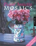 Adventures In Mosaics: Creating Pique Assiette Mosaics from Broken China, Glass, Pottery and Found Treasures