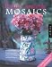 Adventures In Mosaics: Creating Pique Assiette Mosaics from Broken China, Glass, Pottery and Found Treasures