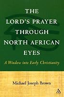 The Lord's Prayer Through North African Eyes: A Window Into Early Christianity