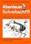 Abenteuer Schreibschrift, Vereinfachte Ausgangsschrift, neue Rechtschreibung, Unterrichtshilfe mit Kopiervorlagen