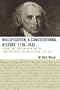 Nullification, A Constitutional History, 1776-1833: James Madison and the Constitutionality of Nullification, 1787-1828 (Volume 2)
