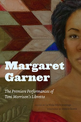 Margaret Garner: The Premiere Performances of Toni Morrison's Libretto