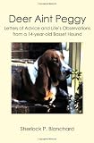 Deer Aint Peggy: Letters of Advice and Life s Observations from a 14-year-old Basset Hound