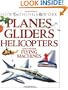 Planes, Gliders, Helicopters: and Other Flying Machines (How Things Work)