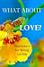 What About Love?: Reminders for Being Loving