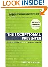 The Exceptional Presenter: A Proven Formula to Open Up and Own the Room