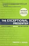 The Exceptional Presenter: A Proven Formula to Open Up and Own the Room