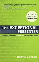 The Exceptional Presenter: A Proven Formula to Open Up and Own the Room