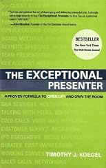 The Exceptional Presenter: A Proven Formula to Open Up and Own the Room
