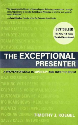 The Exceptional Presenter: A Proven Formula to Open Up and Own the Room