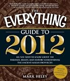 The Everything Guide to 2012: All you need to know about the theories, beliefs, and history surrounding the ancient Mayan prophecies (Everything (New Age))