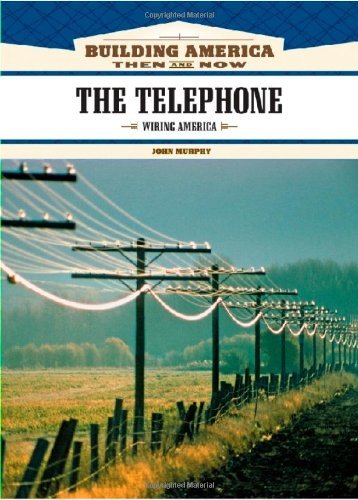 The Telephone: Wiring America (Building America: Then and Now)