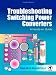 Troubleshooting Switching Power Converters: A Hands-on Guide