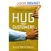 Hug Your Customers: The Proven Way to Personalize Sales and Achieve Astounding Results
