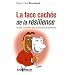 La face cach�e de la r�silience : Gu�rir vraiment ses blessures int�rieures