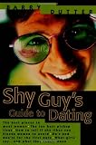 The Shy Guy's Guide to Dating: The Best Places to Meet Women, the Ten Best Pickup Lines, How to Tell if She Likes You, Eleven Women to Avoid, Do's and ... What Girls Say...and What They Really Mean