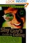 The Shy Guy's Guide to Dating: The Best Places to Meet Women, the Ten Best Pickup Lines, How to Tell if She Likes You, Eleven Women to Avoid, Do's and ... What Girls Say...and What They Really Mean