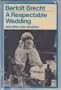 A Respectable Wedding and Other One Act Plays (Bertolt Brecht Collected Plays, Vol 1, Pt 2)