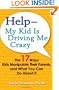 Help--My Kid is Driving Me Crazy: The 17 Ways Kids Manipulate Their Parents, and What You Can Do About It
