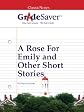 GradeSaver ClassicNotes Faulkner's Short Stories - A Rose for Emily - Barn Burning Study Guide