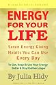 Energy for Your Life: Seven Energy Giving Habits You Can Use Every Day To Get, Keep & Use Your Energy Better & Stay Positive Longer (Energy for Your Life Series)