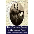 The Strange Affair of Madeleine Smith: Victorian Scotland's Trial of the Century