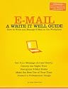 E-Mail: A Write It Well Guide--How to Write and Manage E-Mail in the Workplace