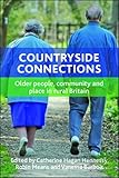 Countryside connections : older people, community and place in rural Britain