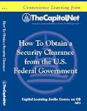 How to Obtain a Security Clearance from the U.S. Federal Government (Capitol Learning Audio Course) How to Obtain a Security Clearance from the U.S. Federal Government (Capitol Learning Audio Course)