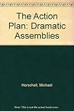 The action plan : ideas and drama for class assemblies